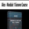 Alex – Module 1 Groove Course | Available Now !