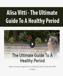 Alisa Vitti – The Ultimate Guide To A Healthy Period | Available Now !