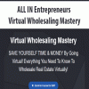 ALL IN Entrepreneurs – Virtual Wholesaling Mastery | Available Now !