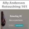 Ally Anderson – Retouching 101 | Available Now !