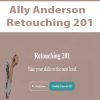 Ally Anderson – Retouching 201 | Available Now !