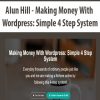 Alun Hill – Making Money With WordPress: Simple 4 Step System | Available Now !
