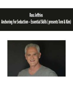 Anchoring For Seduction – Essential Skills ( presents Tom & Kim) by Ross Jeffries | Available Now !