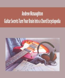 Andrew Mcnaughton – Guitar Secrets Turn Your Brain Into a Chord Encyclopedia | Available Now !