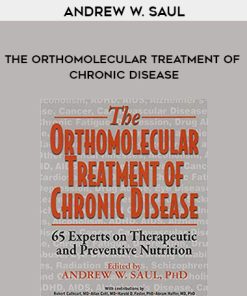 Andrew W. Saul – The Orthomolecular Treatment of Chronic Disease | Available Now !