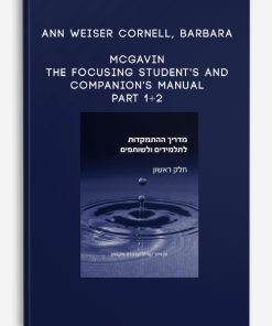 Ann Weiser Cornell, Barbara McGavin – The Focusing Student’s and Companion’s Manual – Part 1+2 | Available Now !