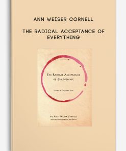 Ann Weiser Cornell – The Radical Acceptance of Everything | Available Now !