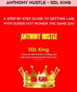 Anthony Hustle – SDL King – A Step-by-step Guide to Getting Laid with Super Hot Women the Same Day | Available Now !