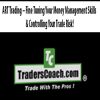 ART Trading – Fine Tuning Your Money Management Skills & Controlling Your Trade Risk | Available Now !