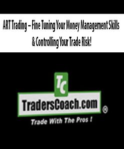 ART Trading – Fine Tuning Your Money Management Skills & Controlling Your Trade Risk | Available Now !