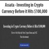 Assata – Investing in Crypto Currency Before it Hits $100,000 | Available Now !