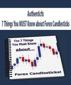 Authenticfx – 7 Things You MUST Know about Forex Candlesticks | Available Now !