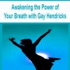 Awakening the Power of Your Breath with Gay Hendricks | Available Now !