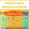 Awakening Through Your Difficult Emotions with Ram Dass | Available Now !