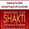 Awakening Your Shakti Advanced Program with Lisa Schrader | Available Now !
