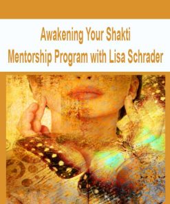 Awakening Your Shakti Mentorship Program with Lisa Schrader | Available Now !