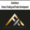 Axiafutures – Futures Trading and Trader Development | Available Now !