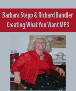 Barbara Stepp & Richard Bandler – Creating What You Want MP3 | Available Now !