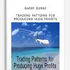 Barry Burns – Trading Patterns for Producing Huge Profits | Available Now !
