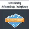 Basecamptrading – My Favorite Trades – Trading Mastery | Available Now !