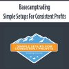 Basecamptrading – Simple Setups For Consistent Profits | Available Now !