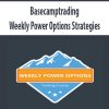 Basecamptrading – Weekly Power Options Strategies | Available Now !