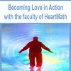 Becoming Love in Action with the faculty of HeartMath | Available Now !