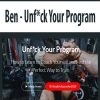 Ben – Unf*ck Your Program | Available Now !