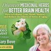 Medicinal Herbs for Better Brain Health – Mary Bove | Available Now !