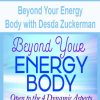 Beyond Your Energy Body with Desda Zuckerman | Available Now !