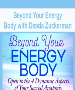 Beyond Your Energy Body with Desda Zuckerman | Available Now !