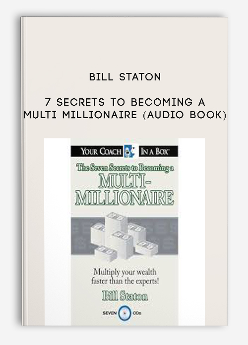 Bill Staton – 7 Secrets to Becoming a Multi Millionaire (Audio Book) | Available Now !