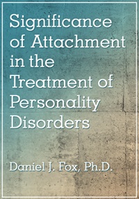 Significance of Attachment in the Treatment of Personality Disorders – Daniel J. Fox | Available Now !