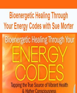 Bioenergetic Healing Through Your Energy Codes with Sue Morter | Available Now !