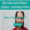Bjorn Olav Lunde Holhjem – Nettkurs – Forstehjelp til barn | Available Now !