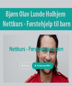 Bjorn Olav Lunde Holhjem – Nettkurs – Forstehjelp til barn | Available Now !