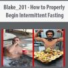 Blake_201 – How to Properly Begin Intermittent Fasting | Available Now !