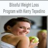 Blissful Weight Loss Program with Kerry Tepedino | Available Now !