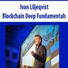 Ivan Liljeqvist – Blockchain Deep Fundamentals | Available Now !