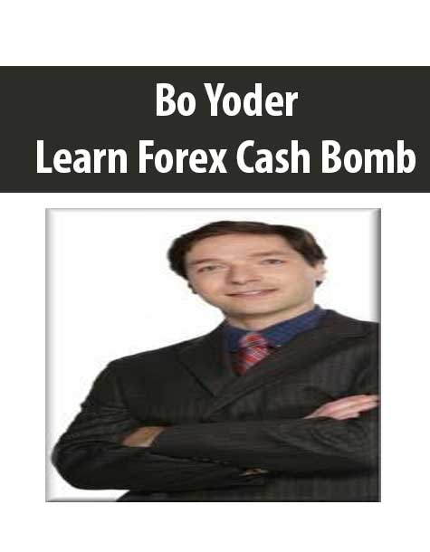 Bo Yoder – Learn Forex Cash Bomb | Available Now !