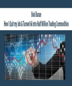 Bob Buran – How I Quit my Job & Turned 6k into Half Million Trading Commodities | Available Now !