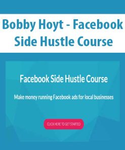 Bobby Hoyt – Facebook Side Hustle Course | Available Now !