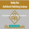 Bobby Kim – Audiobook Publishing Academy | Available Now !