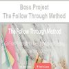 Boss Project – The Follow Through Method | Available Now !