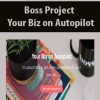 Boss Project – Your Biz on Autopilot | Available Now !