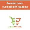 Brandon Louis – eCom Wealth Academy | Available Now !