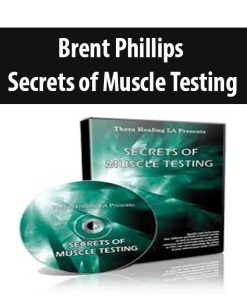 Secrets of Muscle Testing – Brent Phillips | Available Now !