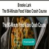 Brooke Lark – The 90-Minute Food Video Crash Course | Available Now !