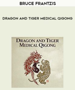 Bruce Frantzis – Dragon and Tiger Medical Qigong | Available Now !