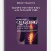 Bruce Frantzis – Qigong for Neck Back and Shoulder Pain | Available Now !